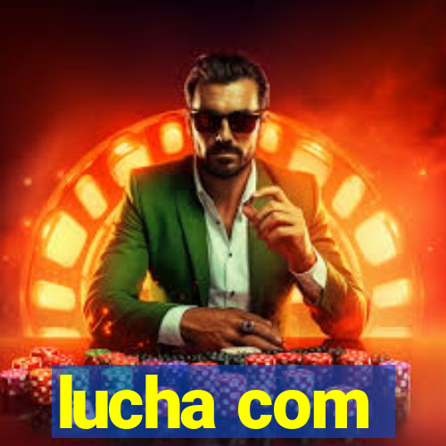 lucha com